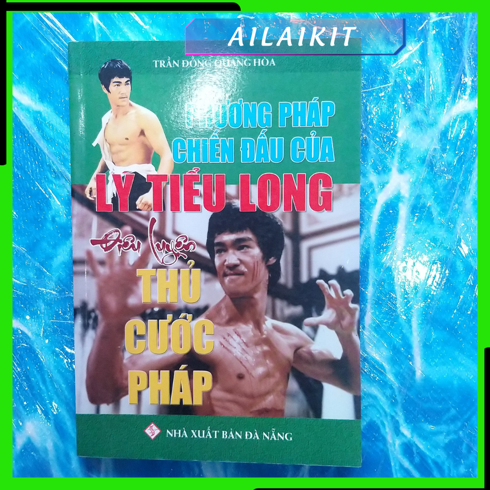Sách Phương Pháp Chiến Đấu Của Lý Tiểu Long Điêu Luyện Thủ Cước Pháp - Ailaikit